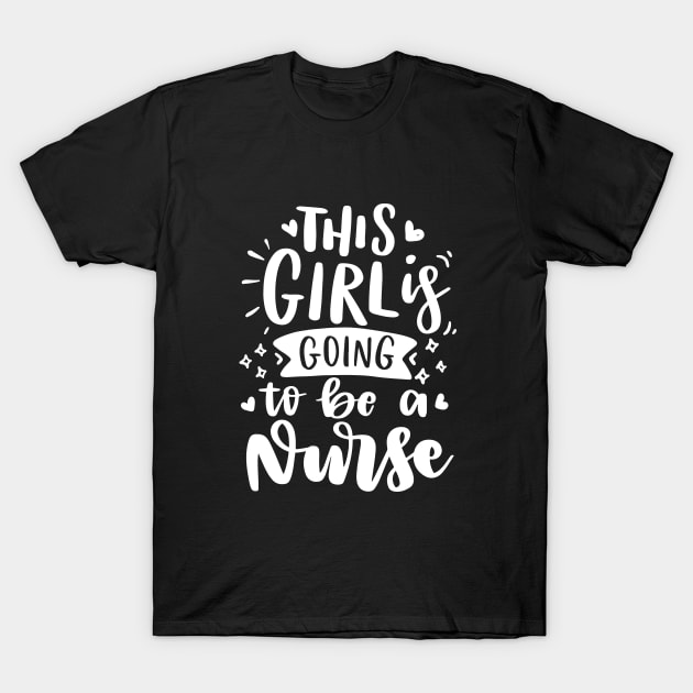 This girl is going to be a nurse - Gift For Nurse T-Shirt by AlphaBubble